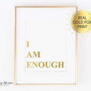 I am enough print, I am enough Real foil print,  Dream Big Print, believe in yourself, Inspirational quotes,  gold, gold foil, strong women
