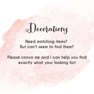 May include: A pink watercolor background with the text "Decorations" in black cursive font. The text below reads "Need matching items? But can't seem to find them? Please convo me and I can help you find exactly what your looking for!"