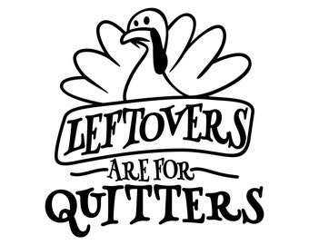 Leftovers are for Quitters Svg Dxf Png Plt Eps Jpg File