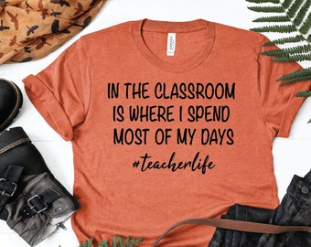 In the Classroom is Where I Spend Most of My Days Teacher Unisex t-shirt