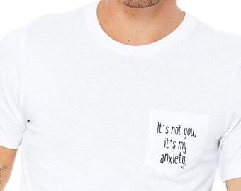 It's Not You, It's My Anxiety Unisex Pocket T-Shirt