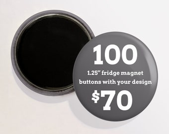 100 1.25" Custom Fridge Magnet Buttons | Magnet Back Buttons | Free Shipping