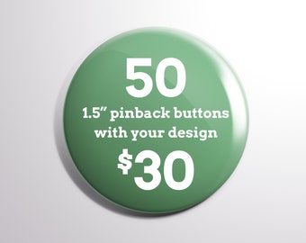 50 1.5" Custom Pinback Buttons | Free Shipping