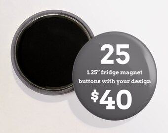 25 1.25" Custom Fridge Magnet Buttons | Magnet Back Buttons | Free Shipping