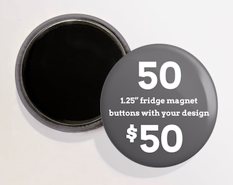 50 1.25" Custom Fridge Magnet Buttons | Magnet Back Buttons | Free Shipping