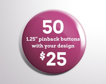 50 1.25" Custom Pinback Buttons