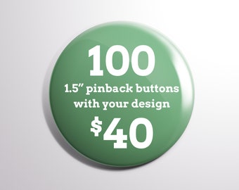 100 1.5" Custom Pinback Buttons | Free Shipping
