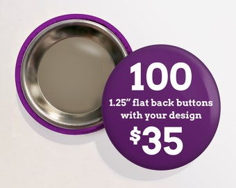 100 1.25" Custom Flat Back Buttons | Nothing on Back Buttons | Free Shipping