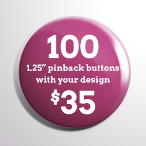 100 1.25" Custom Pinback Buttons | Free Shipping