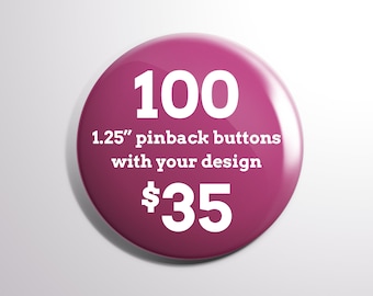 100 1.25" Custom Pinback Buttons | Free Shipping