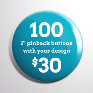 100 Custom 1&quot; Pinback Buttons | Free Shipping