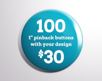 100 Custom 1" Pinback Buttons | Free Shipping