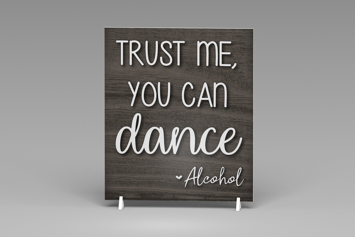 Wedding Reception Bar Sign Trust Me You Can Dance Alcohol Sign