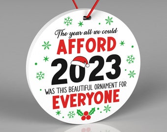 Funny Christmas 2023 Ornament, The Year All We Could Afford Was This Beautiful Ornament for Everyone, Gift Idea for Friends and Family