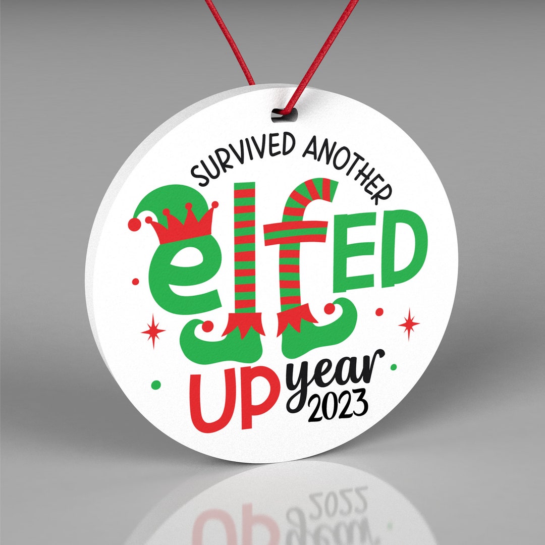 2023 Funny Christmas Ornament, Survived Another Elfed up Year, Office