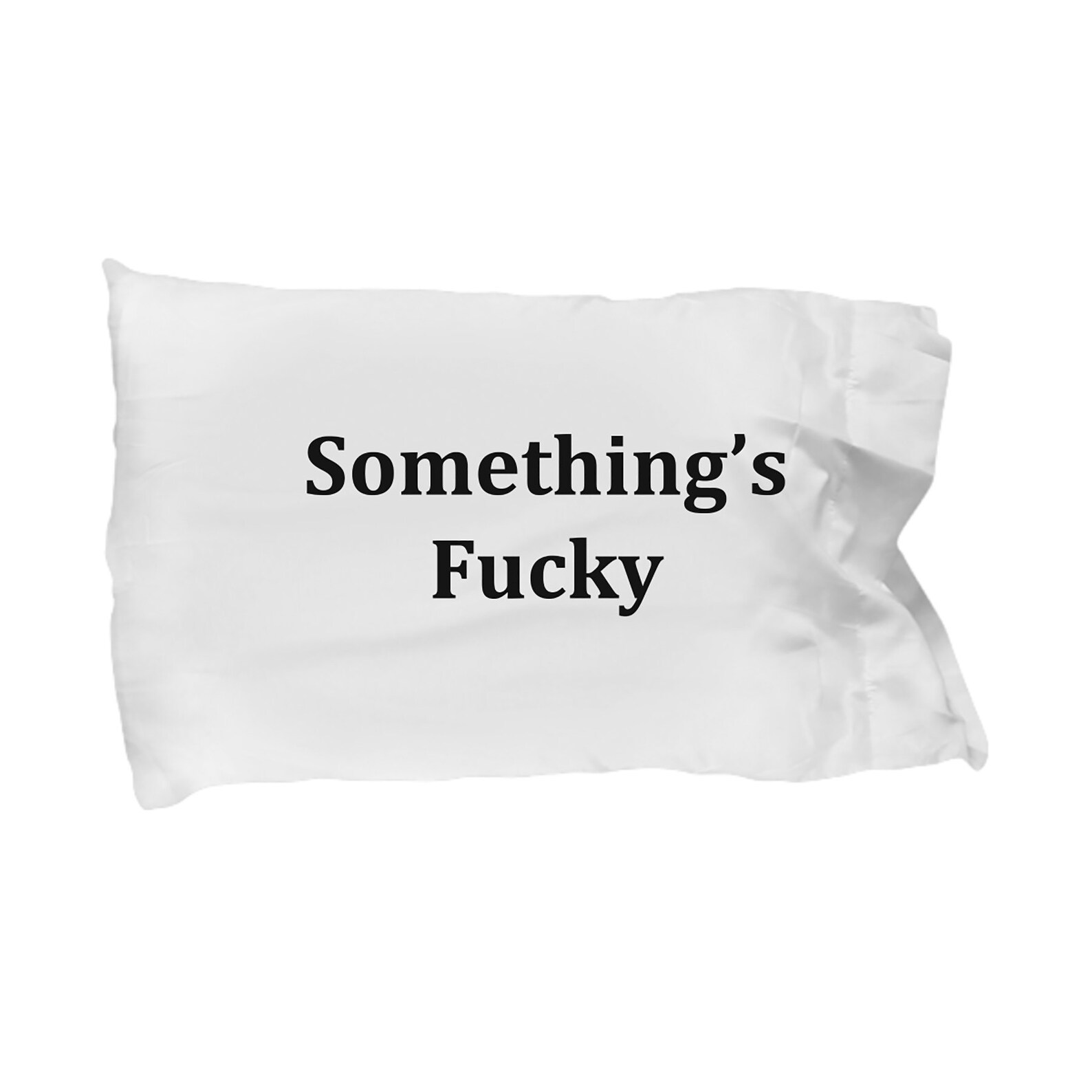 Something's Fucky Funny Pillowcase Joke Gag Pillow Case Etsy