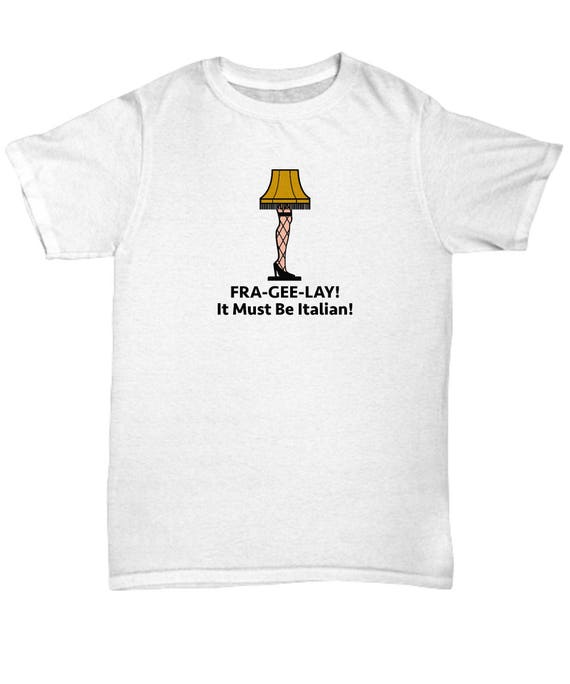 Christmas Story Leg Lamp Fra Gee Lay Italian Funny Gift Shirt Etsy