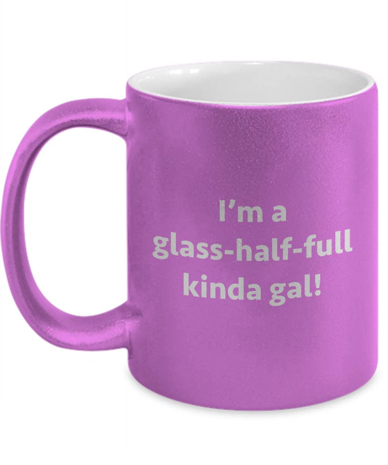 Glass Half Full Kinda Gal Funny Sarcastic Gift Coffee Cup Mug Etsy