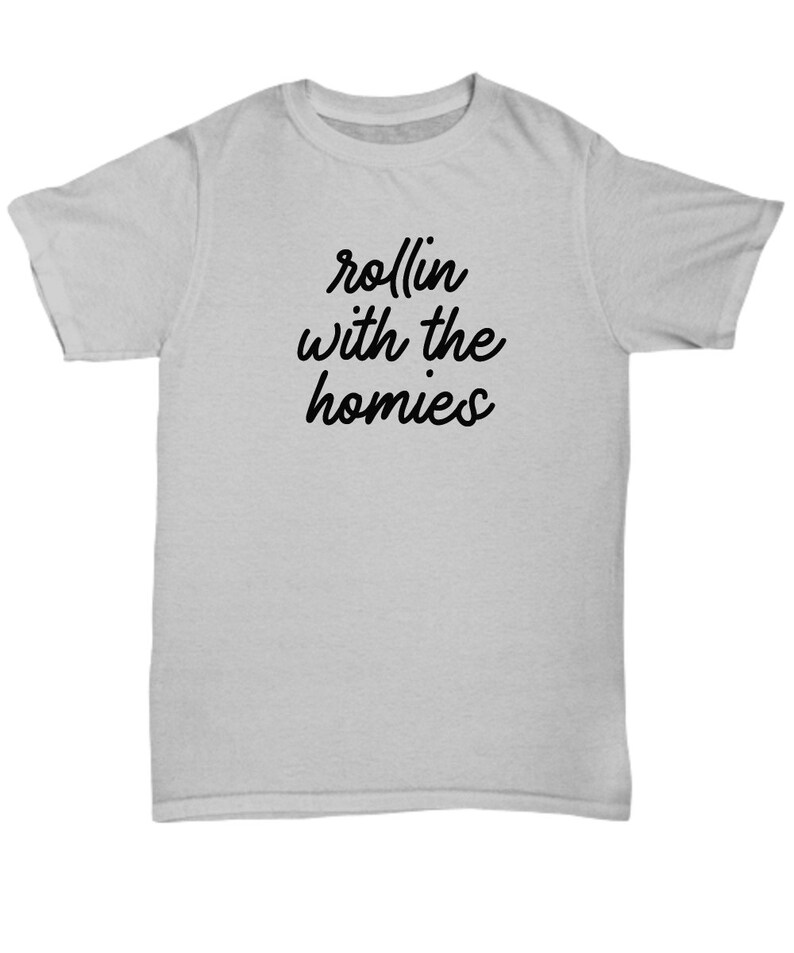 rollin with the homies shirt