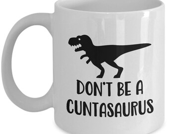 Details about   Don't Be A Cuntasaurus Funny White Office Coffee Mug Great Novelty Gift Mug 