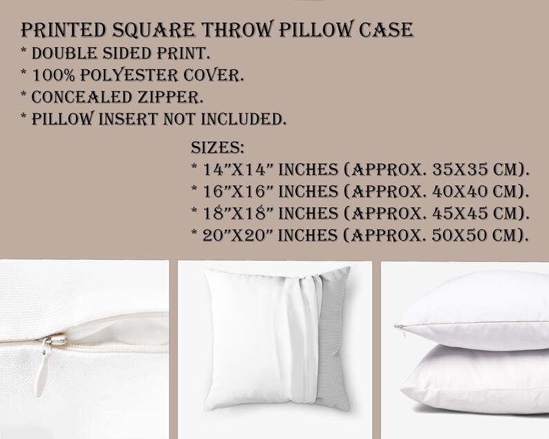 May include: Printed square throw pillow case with double-sided print, 100% polyester cover, and concealed zipper. Available in sizes 14x14 inches, 16x16 inches, 18x18 inches, and 20x20 inches.