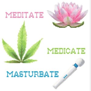 Meditate, Medicate, Masturbate cross stitch pattern marijuana, lotus, vibrator magic wand