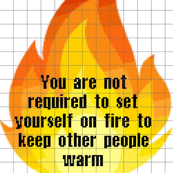 You are not required to set yourself on fire to keep other people warm cross stitch pattern subversive sayings