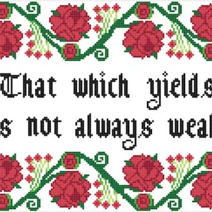 May include: Cross-stitch embroidery design featuring a quote: "That which yields is not always weak." The design is framed by a border of red roses and green vines.