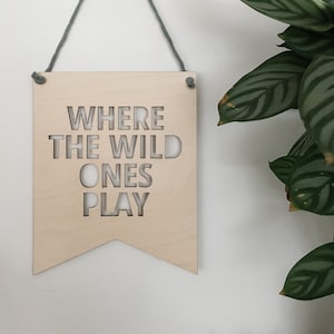 Where The Wild Ones Play Wall Hanging | Nursery/Playroom Decor | Wooden Bunting Flag | Laser Engraved | UK