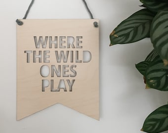 Where The Wild Ones Play Wall Hanging | Nursery/Playroom Decor | Wooden Bunting Flag | Laser Engraved | UK