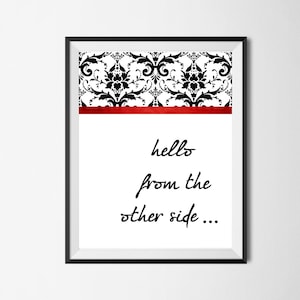 May include: Black and white damask pattern with a red ribbon border. The text "hello from the other side..." is written in black cursive.