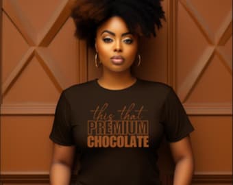 This That Premium Chocolate Tshirt Birthday gift- Premium Chocolate Self Love Tee Mother's Day gift- Free Shipping