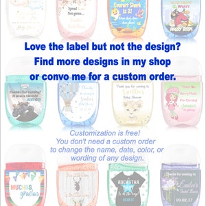 May include: A collection of hand sanitizer bottles with various designs and themes. The bottles are decorated with labels featuring different colors, patterns, and text. Some of the labels include text such as "Spread Love Not Germs", "Everett Shark is 2", "Thanks for coming to my party Wyatt", "Thanks for coming! It was a SMASH!", "Thanks for coming to Ariella's Baby Shower", "Thank You Berry Much for Coming!", "MUCHAS gracias", "Is On The Way!", "Rock Star Baby Is on the way! 09.09.17", and "Thanks for coming to Emilce's Bridal Shower 09.02.17".