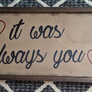 It was Always You- Primitve Holzschild