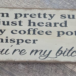 My Coffee Pot Whispered -Primitive Wood Sign