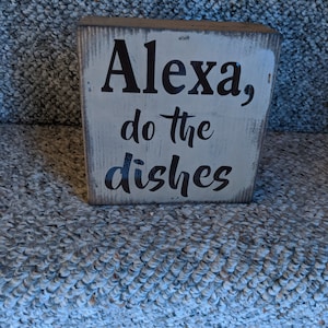 Alexa Do The Dishes- Box Sign