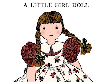 Puede incluir: Ilustración de una muñeca de niña con trenzas marrones, vestida con un vestido blanco con estampados florales rojos, un ribete a cuadros rojo y mangas abullonadas rojas. La muñeca tiene zapatos negros y calcetines blancos. El texto "A LITTLE GIRL DOLL" y "By EDITH FLACK ACKLEY" están arriba y abajo.