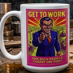 Personalized Get To Work Mug, Anti-Capitalism Social Justice Gift, Socialism Activist Coffee Cup, Socialist Equality Campaigner,  11oz 15oz