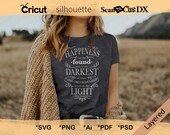 Happiness Can Be Found Even in the Darkest of Times If One Only Remembers to Turn on the Light SVG Quote, Cut File, Cricut, Silhouette