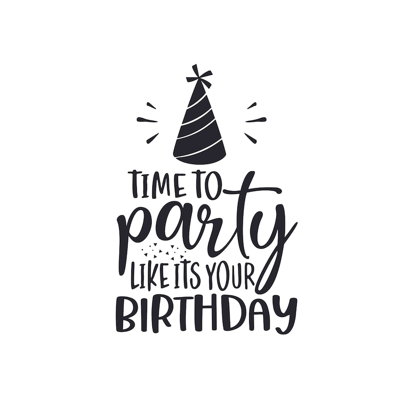 Time to Party Like It's Your Birthday Svg Birthday Shirt Etsy