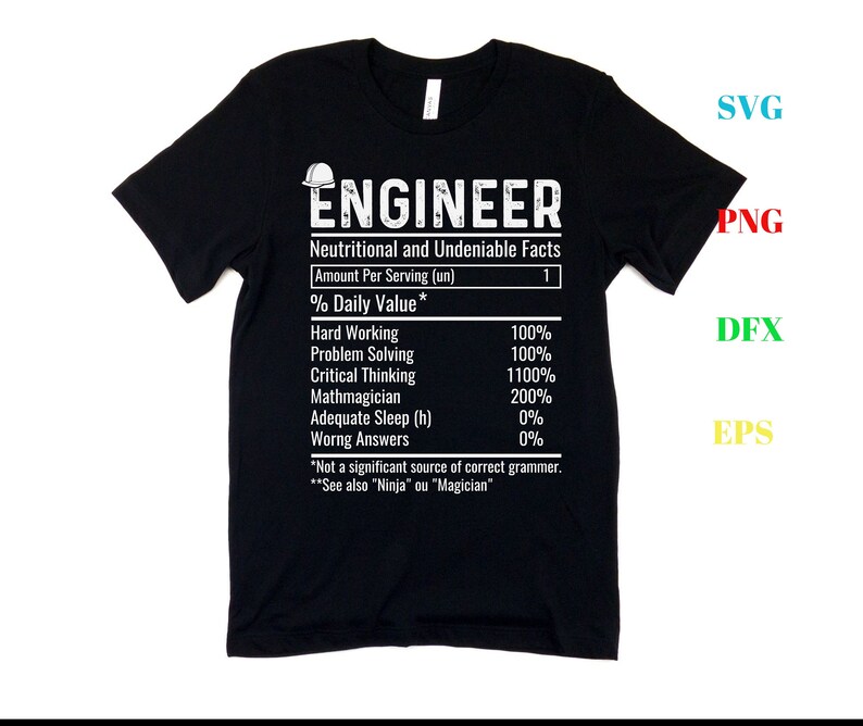 May include: Black t-shirt with a white graphic that reads "ENGINEER" and lists "Nutritional and Undeniable Facts" with a table of percentages for various skills and traits. The table includes "Hard Working", "Problem Solving", "Critical Thinking", "Mathmagician", "Adequate Sleep (h)", and "Wrong Answers".