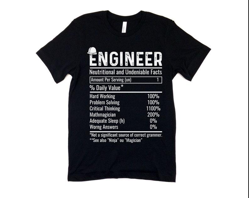 May include: Black t-shirt with a white graphic that reads "ENGINEER" and lists "Neutritional and Undeniable Facts" with a humorous breakdown of an engineer's daily value. The graphic includes a hard hat icon.