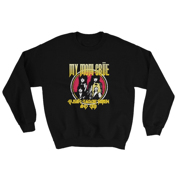 My Mom Crue Motley Metal Band Parody Sweatshirt