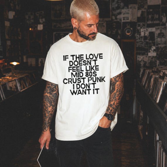 If The Love Doesn't Feel Like Crust Punk I Don't Want It Tshirt