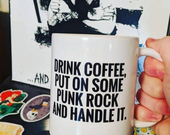 Drink Coffee Listen to Punk Rock Handle It Mug Music Rock Resist Motivational