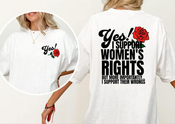 Yes I Support Women's Right and Wrongs Rose Open Parody Unisex t-shirt