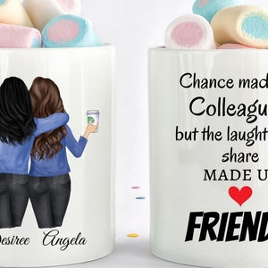 May include: Two white coffee mugs with a design of two women holding coffee cups. One mug has the text "Chance made us Colleagues but the laughter we share MADE US FRIENDS" with a red heart. The other mug has the names "Desiree Angela" at the bottom.