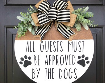 All guests must be approved by the dogs, Funny Dog Door Hanger, Welcome Door Hanger, Front door sign, Porch sign, Dog Lovers gift