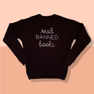 Read Banned Books Sweatshirt, Banned Books Hand Stitched Sweatshirt Banned Books Sweatshirt, Book Lover Gift, I Read Banned Books Sweatshirt