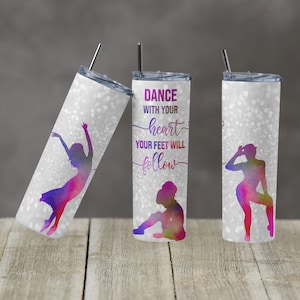 Dance Tumbler with Lid and Straw-Personalized Tumbler-Custom Skinny Tumbler-Dance With Your Heart Your Feet Will Follow-Custom Cup